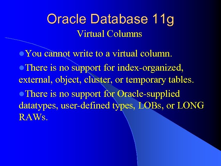 Oracle Database 11 g Virtual Columns l. You cannot write to a virtual column.