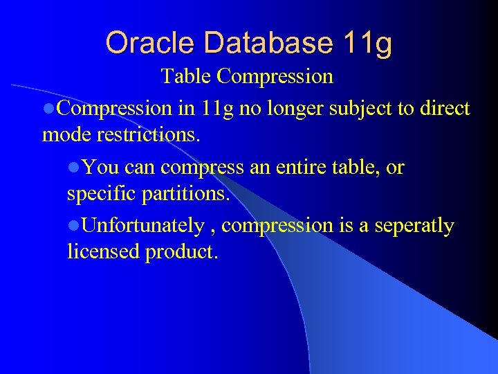 Oracle Database 11 g Table Compression l. Compression in 11 g no longer subject