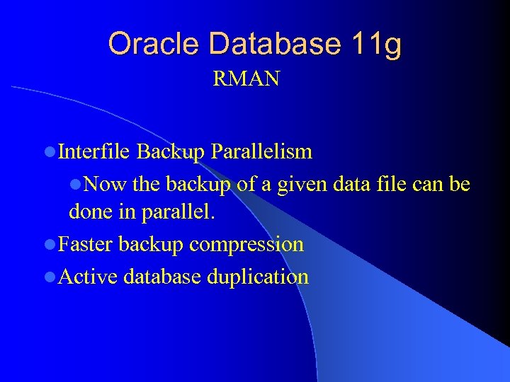 Oracle Database 11 g RMAN l. Interfile Backup Parallelism l. Now the backup of