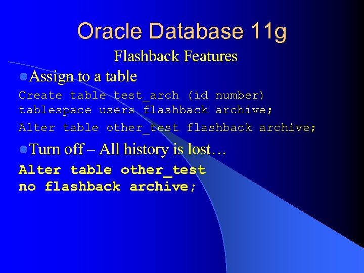 Oracle Database 11 g Flashback Features l. Assign to a table Create table test_arch