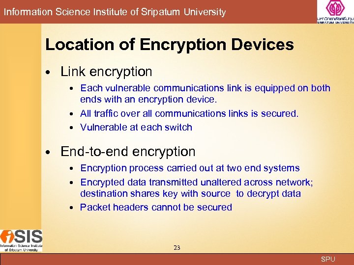 Information Science Institute of Sripatum University Location of Encryption Devices Link encryption Each vulnerable