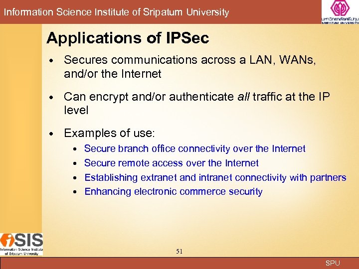 Information Science Institute of Sripatum University Applications of IPSec Secures communications across a LAN,
