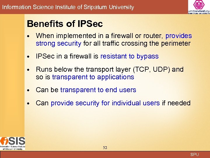 Information Science Institute of Sripatum University Benefits of IPSec When implemented in a firewall