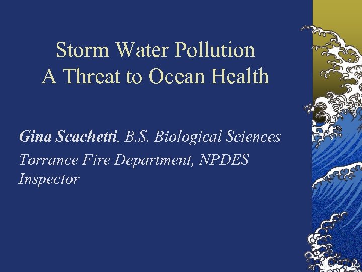 Storm Water Pollution A Threat to Ocean Health Gina Scachetti, B. S. Biological Sciences