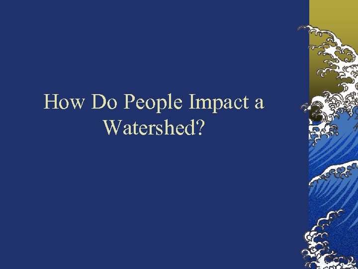 How Do People Impact a Watershed? 
