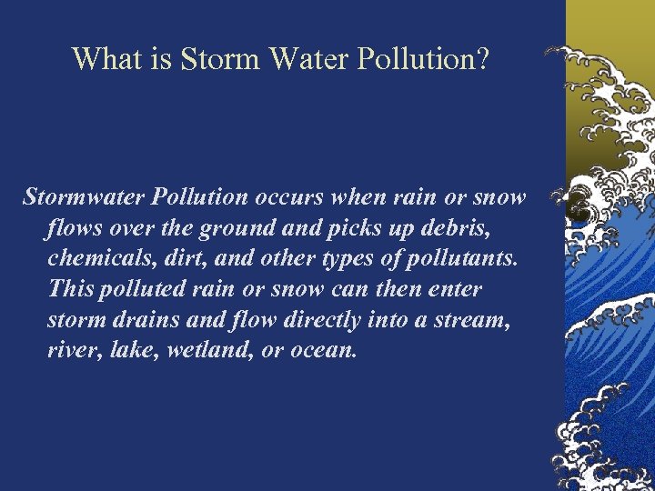 What is Storm Water Pollution? Stormwater Pollution occurs when rain or snow flows over