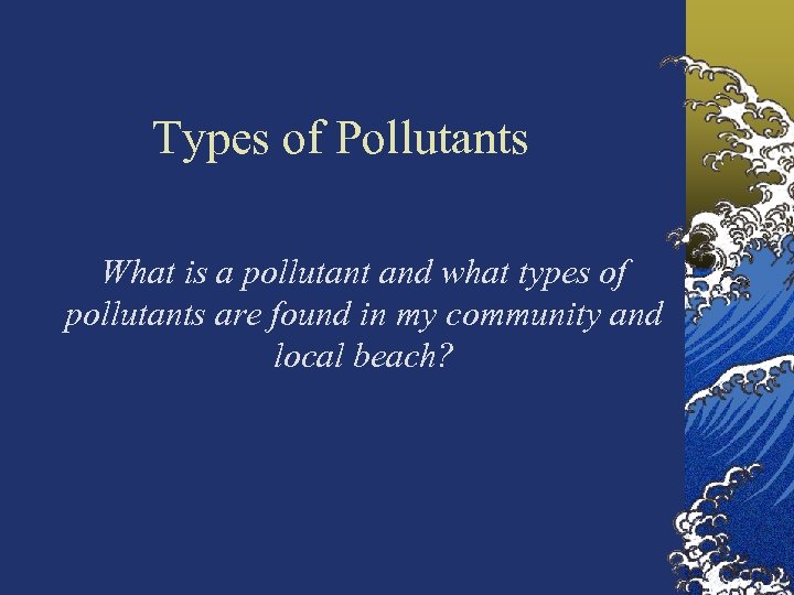 Types of Pollutants What is a pollutant and what types of pollutants are found