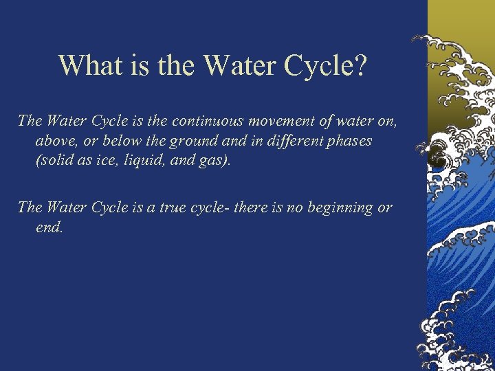 What is the Water Cycle? The Water Cycle is the continuous movement of water
