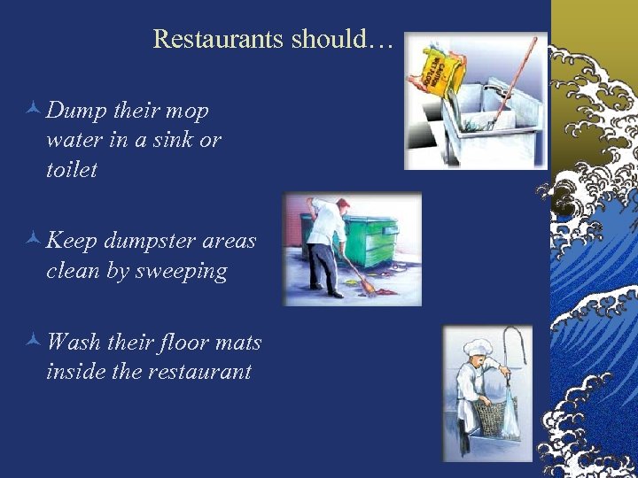 Restaurants should… © Dump their mop water in a sink or toilet © Keep