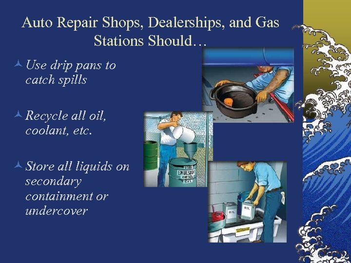 Auto Repair Shops, Dealerships, and Gas Stations Should… © Use drip pans to catch