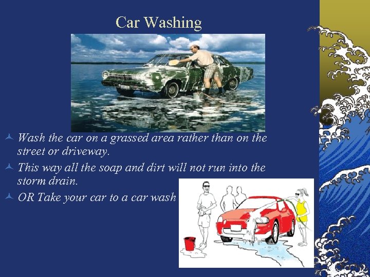 Car Washing © Wash the car on a grassed area rather than on the