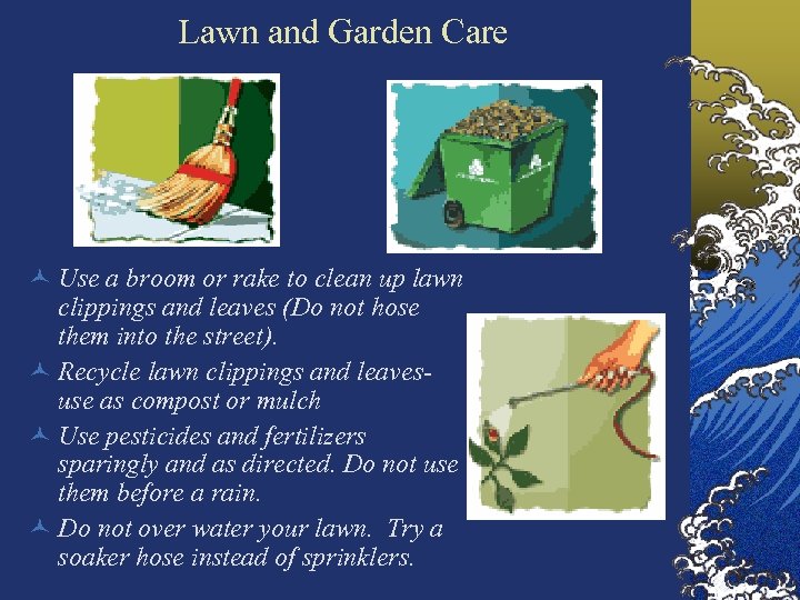 Lawn and Garden Care © Use a broom or rake to clean up lawn