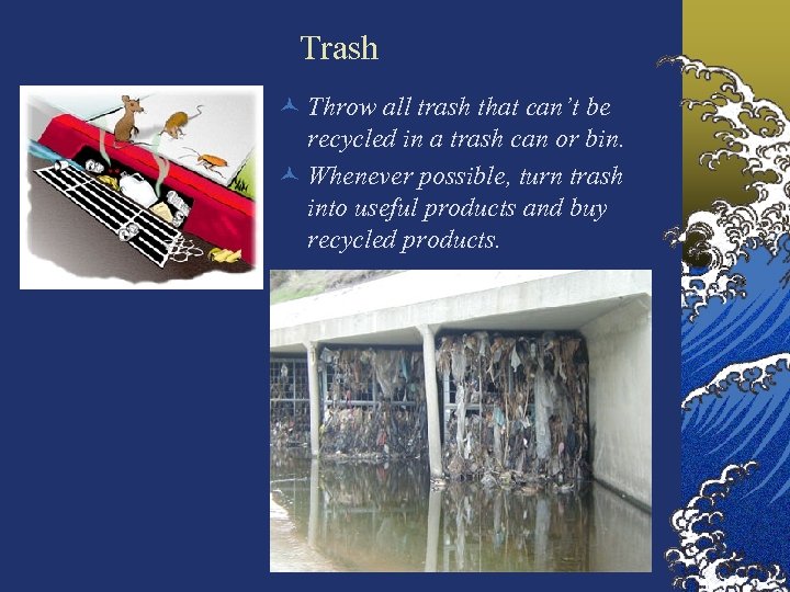 Trash © Throw all trash that can’t be recycled in a trash can or