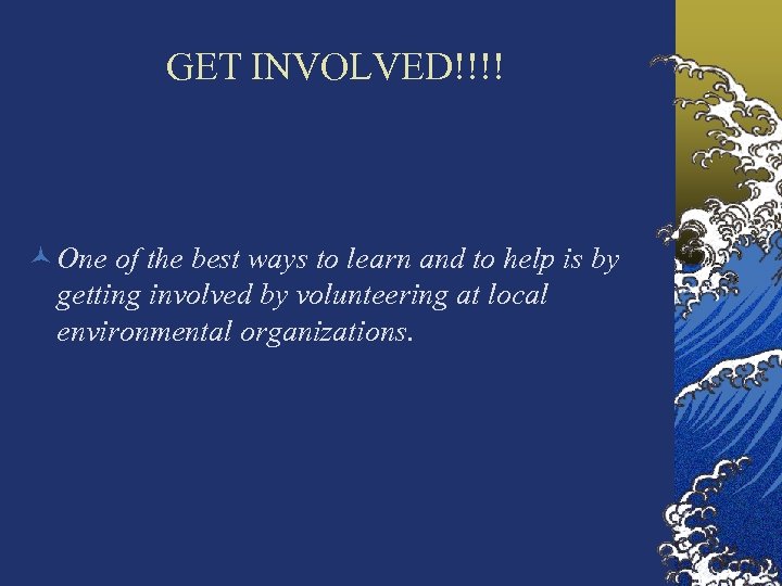 GET INVOLVED!!!! © One of the best ways to learn and to help is