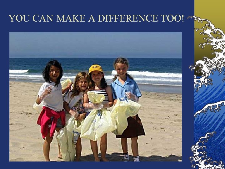 YOU CAN MAKE A DIFFERENCE TOO! 