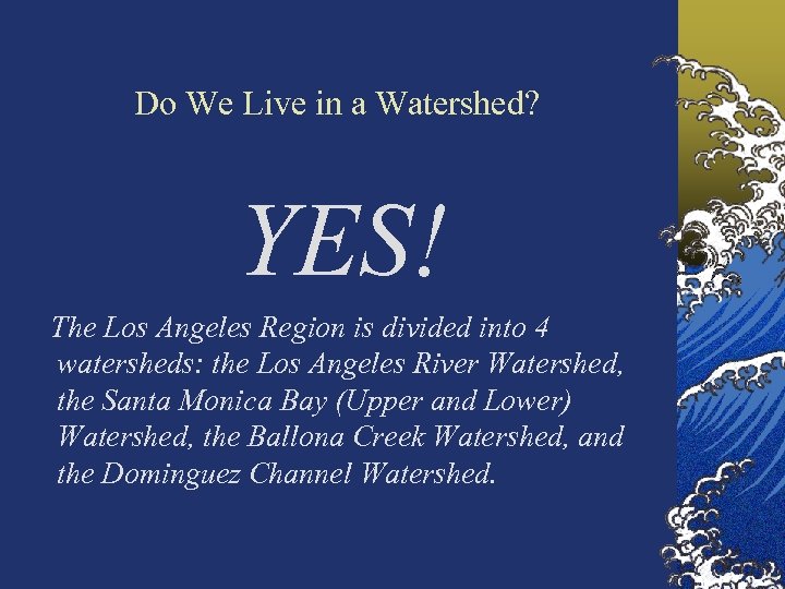 Do We Live in a Watershed? YES! The Los Angeles Region is divided into