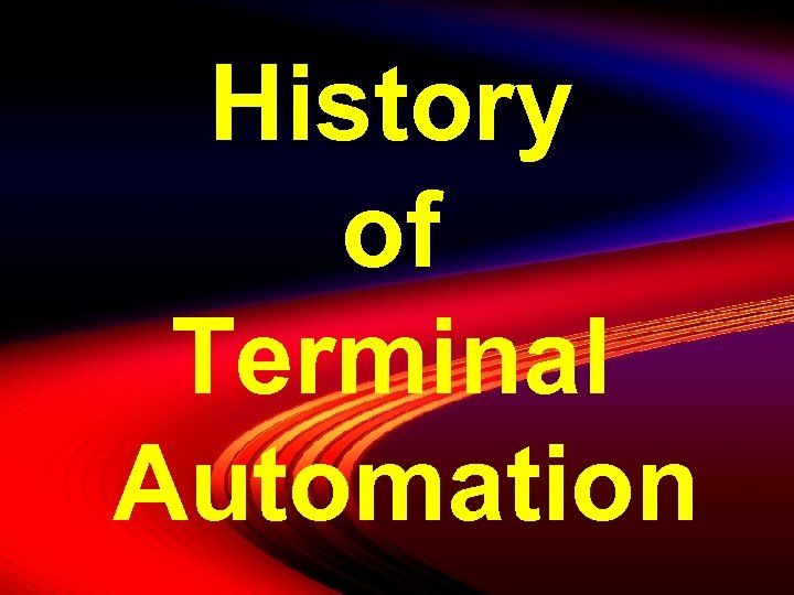 History of Terminal Automation 