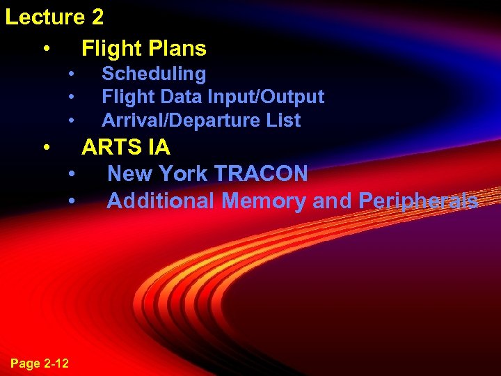 Lecture 2 • Flight Plans • • Scheduling Flight Data Input/Output Arrival/Departure List ARTS