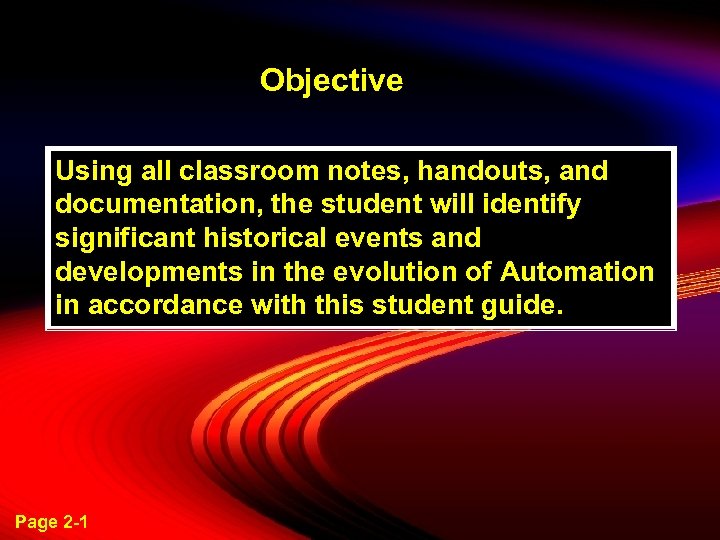 Objective Using all classroom notes, handouts, and documentation, the student will identify significant historical