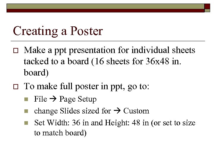 Creating a Poster o o Make a ppt presentation for individual sheets tacked to