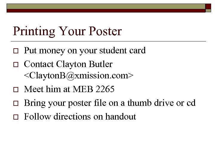 Printing Your Poster o o o Put money on your student card Contact Clayton