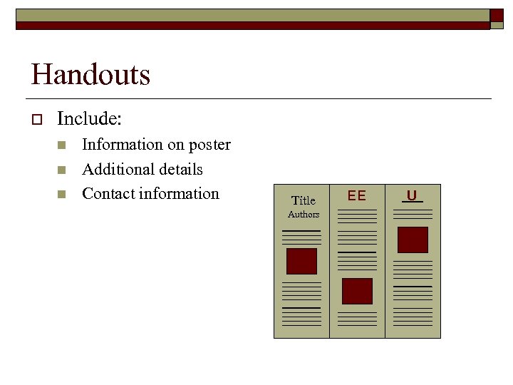 Handouts o Include: n n n Information on poster Additional details Contact information Title