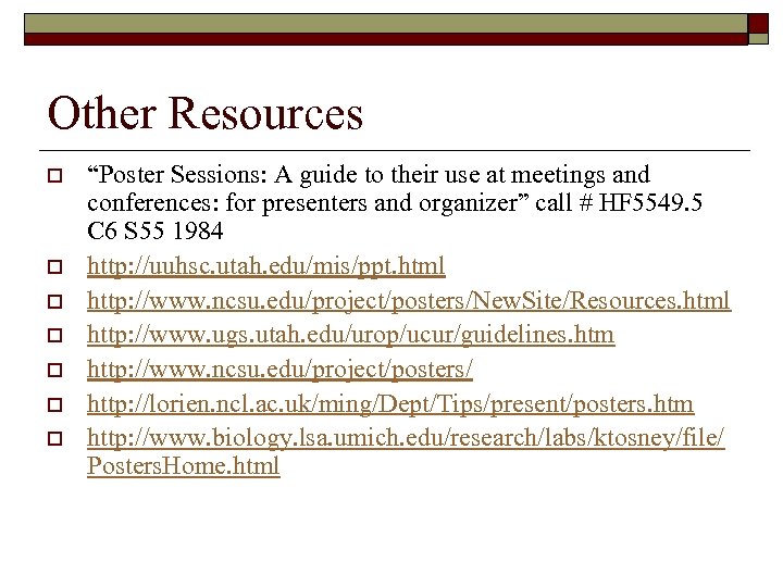 Other Resources o o o o “Poster Sessions: A guide to their use at