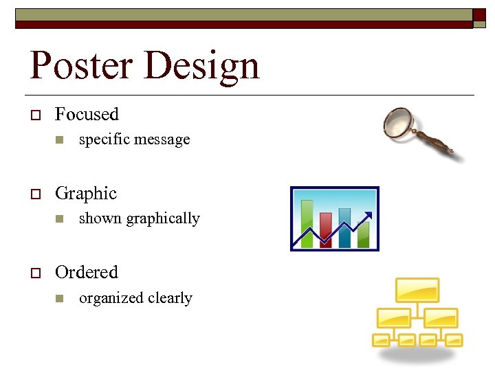 Poster Design o Focused n o Graphic n o specific message shown graphically Ordered