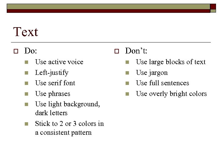 Text o Do: n n n Use active voice Left-justify Use serif font Use