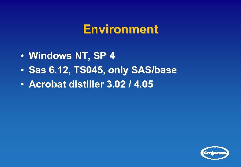 Environment • • • Windows NT, SP 4 Sas 6. 12, TS 045, only