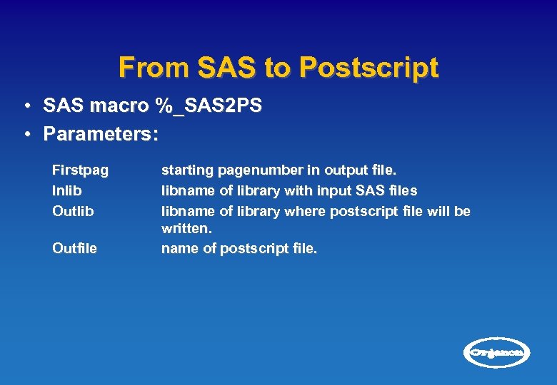 From SAS to Postscript • SAS macro %_SAS 2 PS • Parameters: Firstpag Inlib