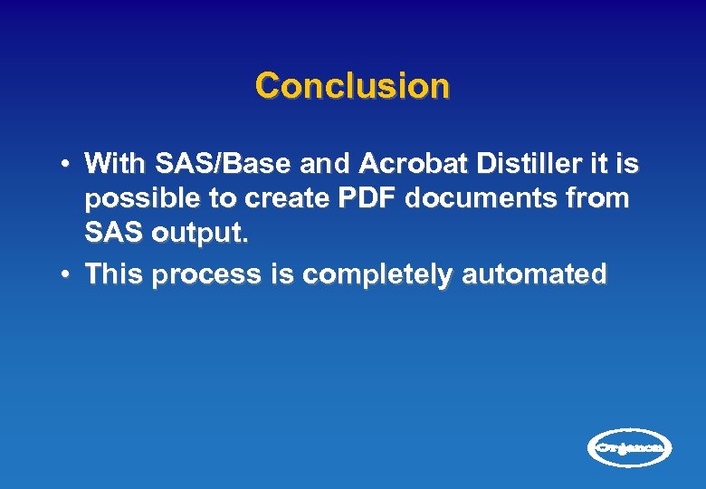 Conclusion • With SAS/Base and Acrobat Distiller it is possible to create PDF documents