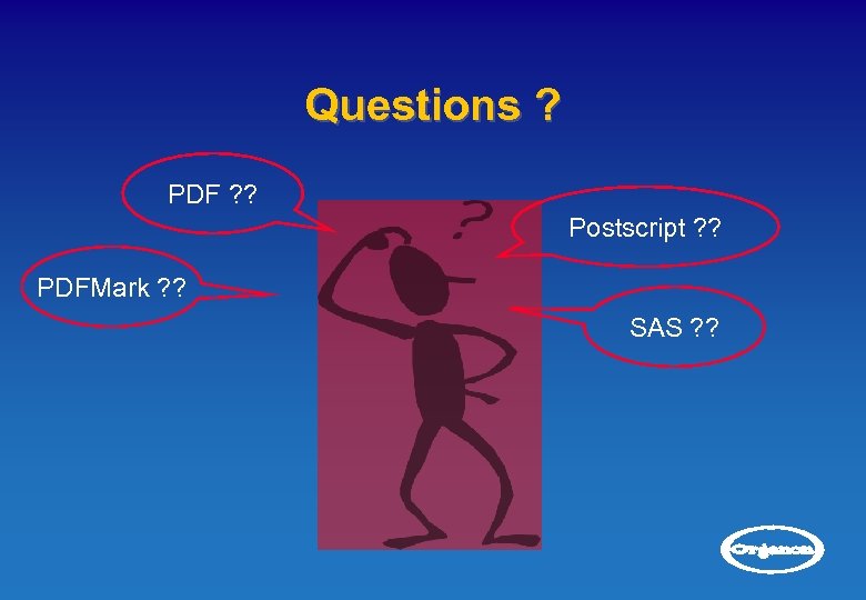 Questions ? PDF ? ? Postscript ? ? PDFMark ? ? SAS ? ?