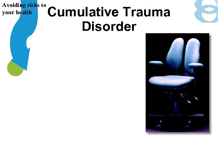 Avoiding risks to your health Cumulative Trauma Disorder 