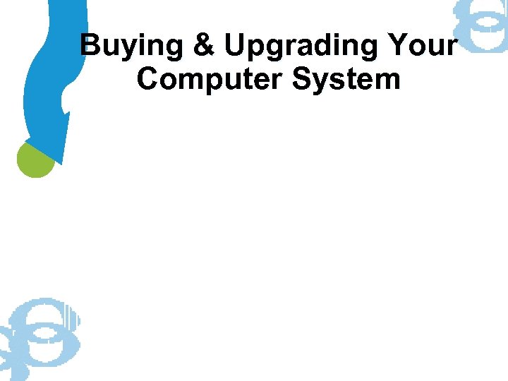 Buying & Upgrading Your Computer System 