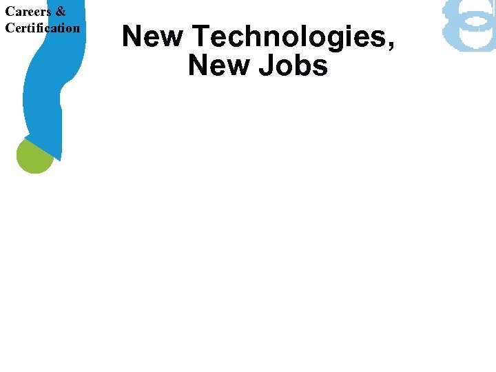 Careers & Certification New Technologies, New Jobs 