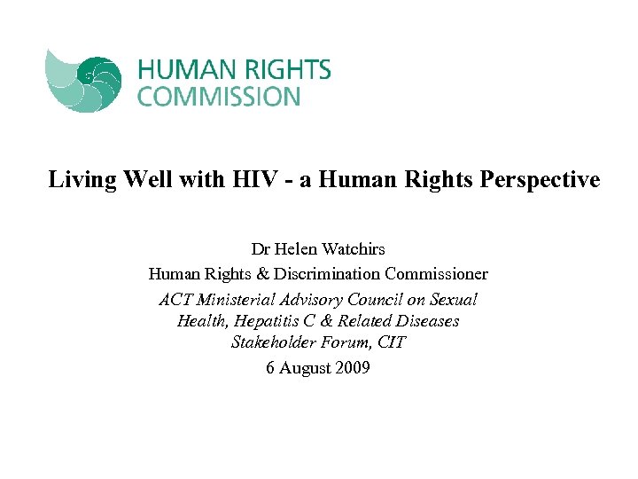 Living Well with HIV - a Human Rights Perspective Dr Helen Watchirs Human Rights