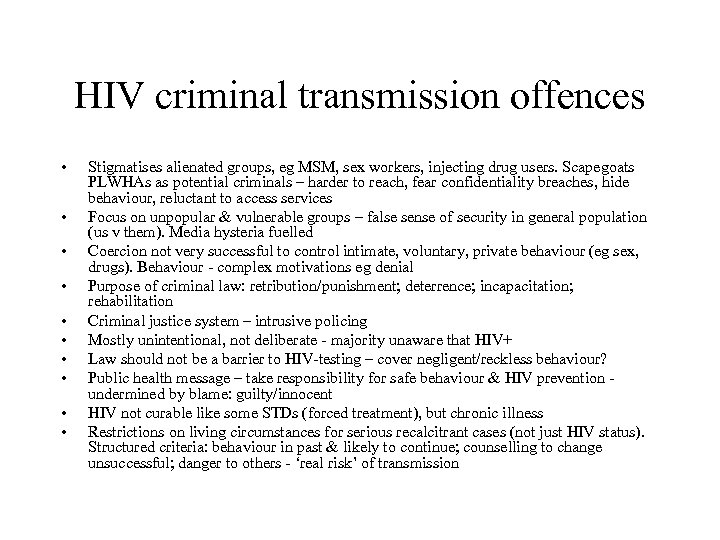 HIV criminal transmission offences • • • Stigmatises alienated groups, eg MSM, sex workers,