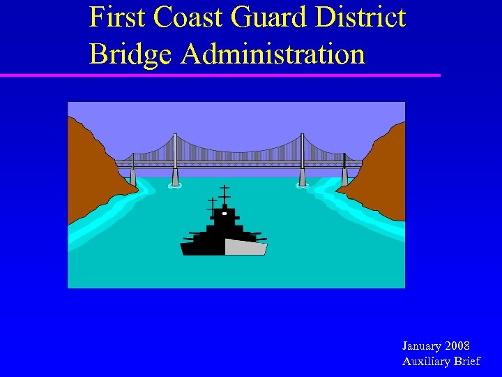 First Coast Guard District Bridge Administration January 2008 Auxiliary Brief 