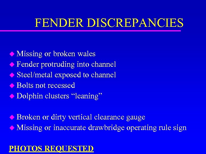 FENDER DISCREPANCIES u Missing or broken wales u Fender protruding into channel u Steel/metal