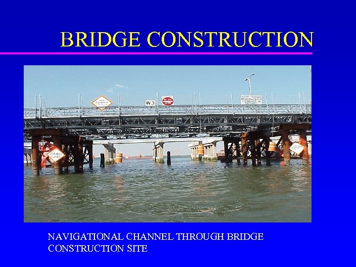 BRIDGE CONSTRUCTION NAVIGATIONAL CHANNEL THROUGH BRIDGE CONSTRUCTION SITE 
