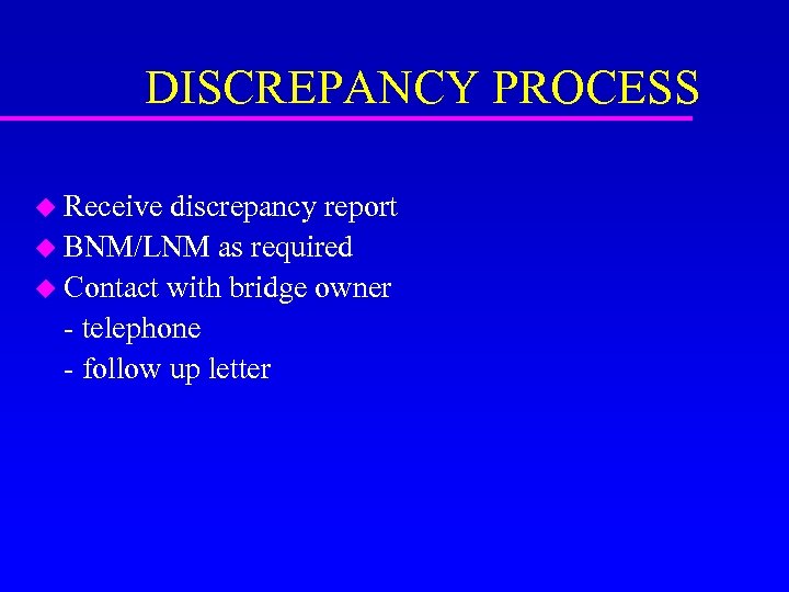 DISCREPANCY PROCESS u Receive discrepancy report u BNM/LNM as required u Contact with bridge