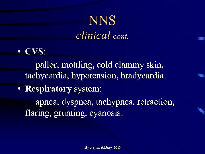 NNS clinical cont. • CVS: pallor, mottling, cold clammy skin, tachycardia, hypotension, bradycardia. •