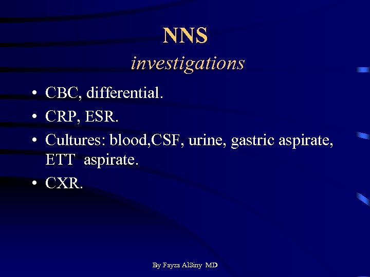 NNS investigations • CBC, differential. • CRP, ESR. • Cultures: blood, CSF, urine, gastric