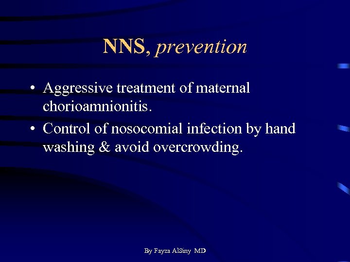 NNS, prevention • Aggressive treatment of maternal chorioamnionitis. • Control of nosocomial infection by