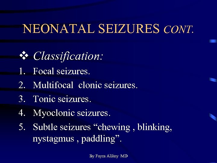 NEONATAL SEIZURES CONT. v Classification: 1. 2. 3. 4. 5. Focal seizures. Multifocal clonic