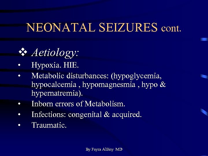 NEONATAL SEIZURES cont. v Aetiology: • • • Hypoxia. HIE. Metabolic disturbances: (hypoglycemia, hypocalcemia