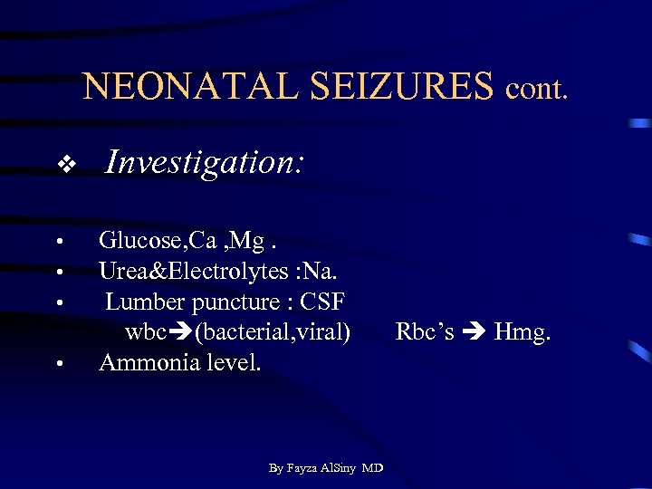 NEONATAL SEIZURES cont. v Investigation: • • • Glucose, Ca , Mg. Urea&Electrolytes :