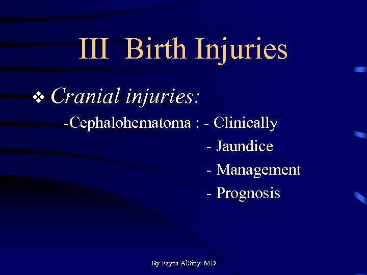 III Birth Injuries v Cranial injuries: -Cephalohematoma : - Clinically - Jaundice - Management
