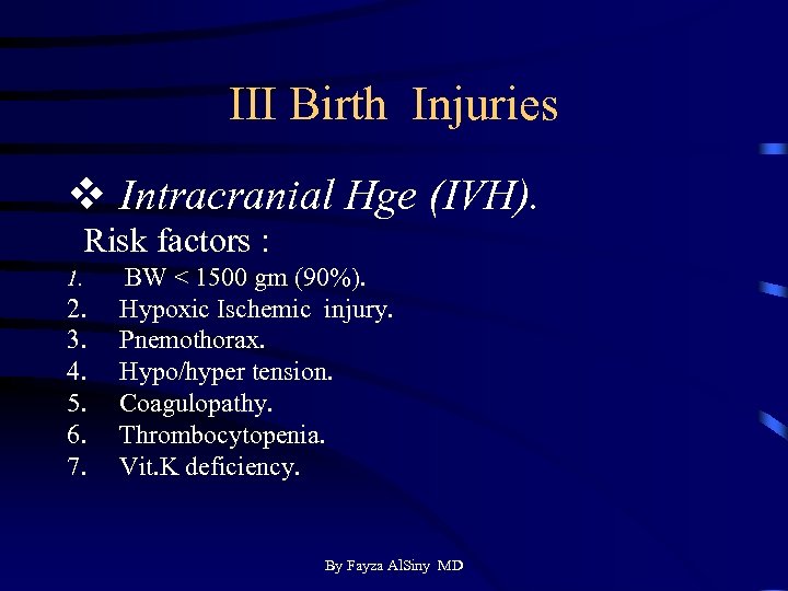 III Birth Injuries v Intracranial Hge (IVH). Risk factors : 1. 2. 3. 4.